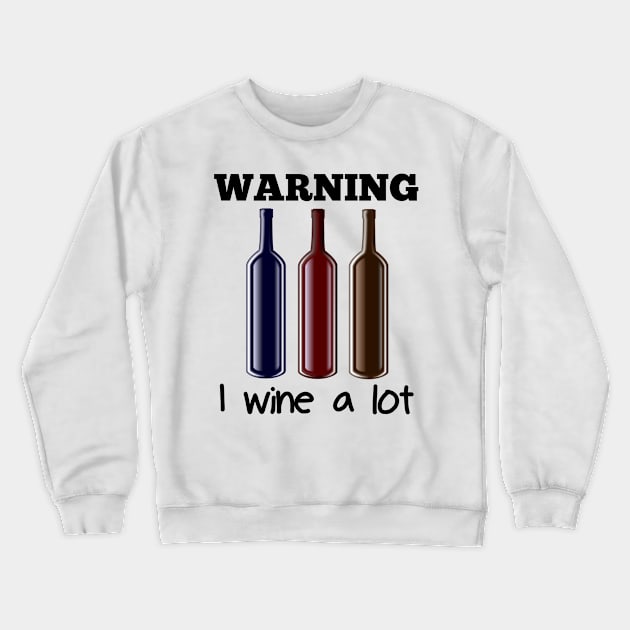 WARNING I Wine A Lot Crewneck Sweatshirt by CasualTeesOfFashion